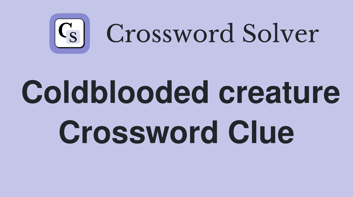 Coldblooded creature - Crossword Clue Answers - Crossword Solver
